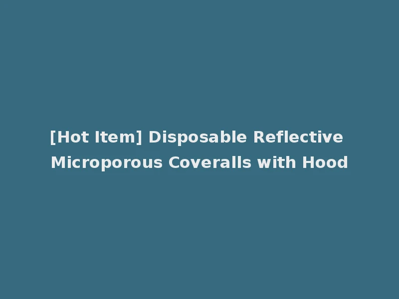 [Hot Item] Disposable Reflective Microporous Coveralls with Hood