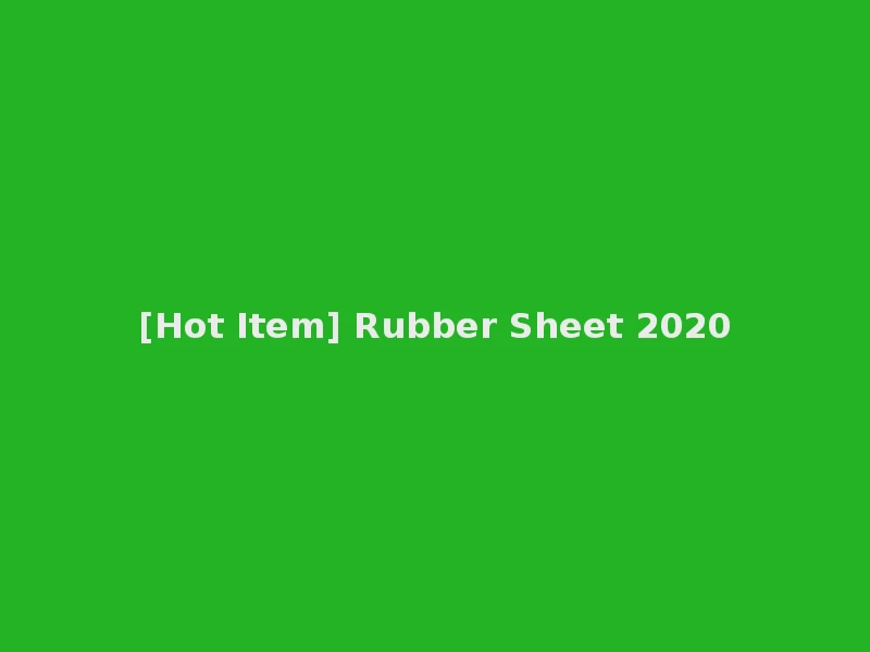 [Hot Item] Rubber Sheet 2020