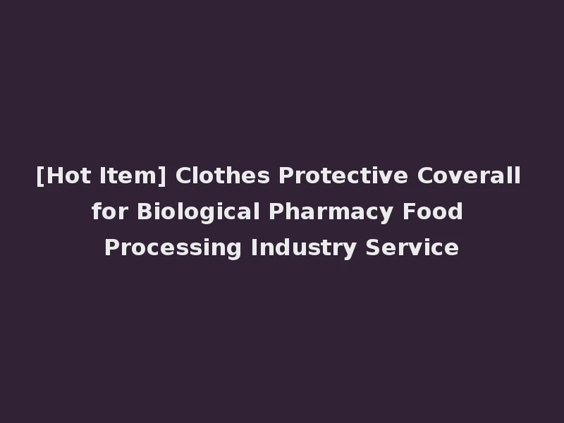 [Hot Item] Clothes Protective Coverall for Biological Pharmacy Food Processing Industry Service