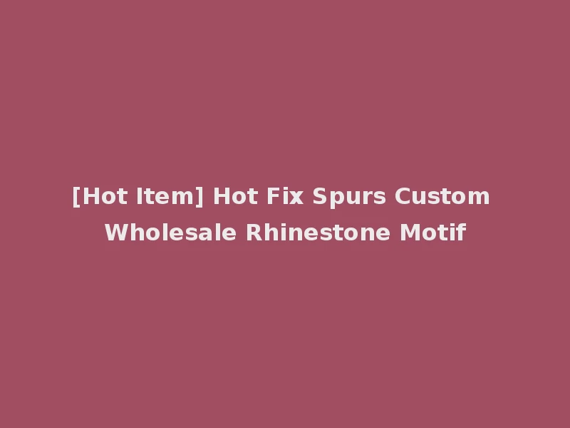 [Hot Item] Hot Fix Spurs Custom Wholesale Rhinestone Motif