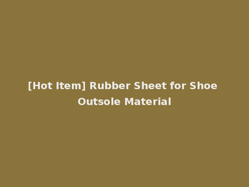 [Hot Item] Rubber Sheet for Shoe Outsole Material