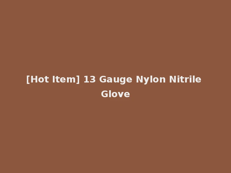 [Hot Item] 13 Gauge Nylon Nitrile Glove