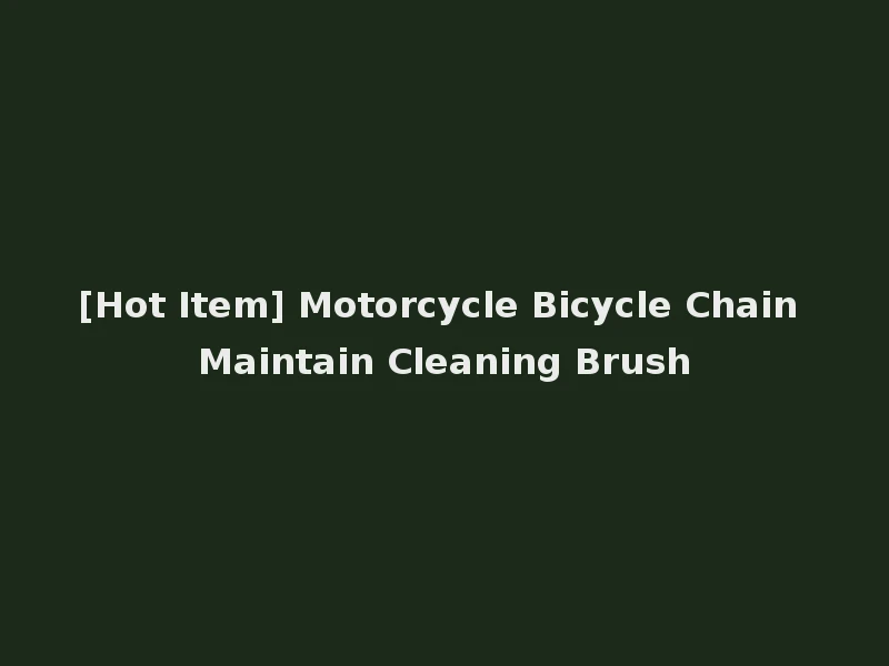 [Hot Item] Motorcycle Bicycle Chain Maintain Cleaning Brush