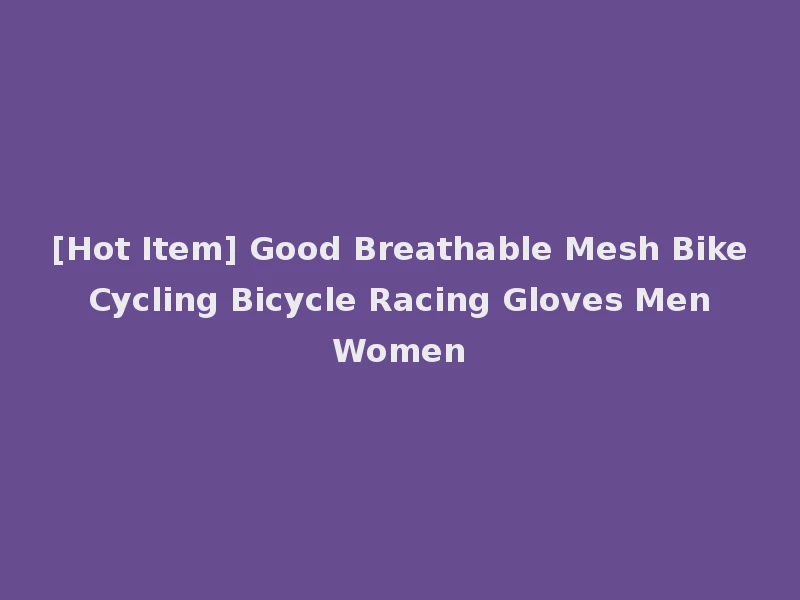 [Hot Item] Good Breathable Mesh Bike Cycling Bicycle Racing Gloves Men Women