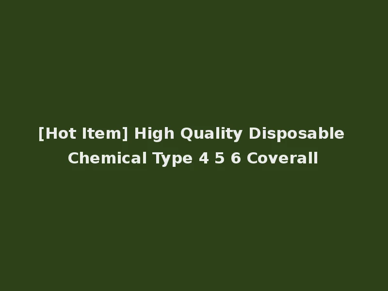 [Hot Item] High Quality Disposable Chemical Type 4 5 6 Coverall