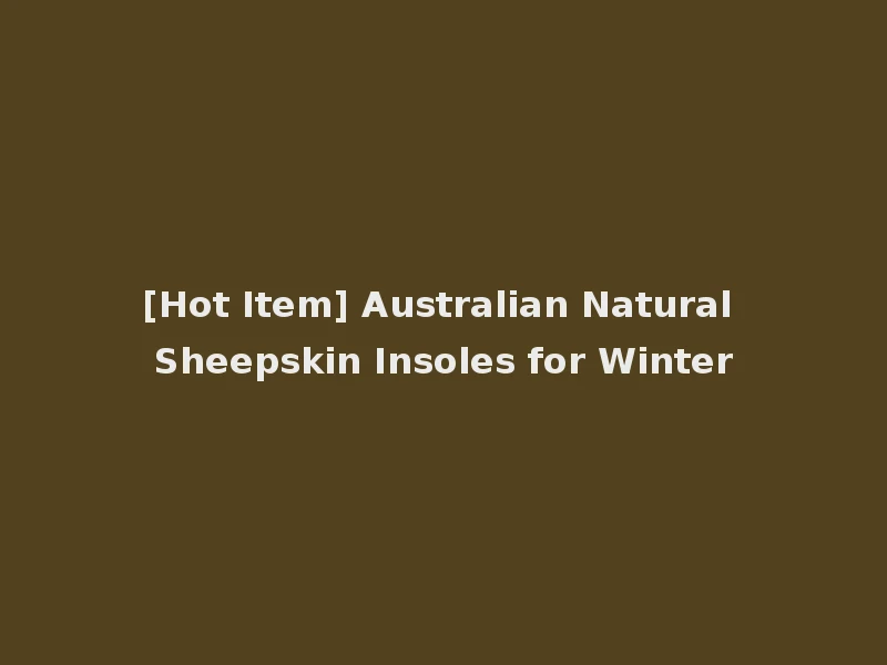 [Hot Item] Australian Natural Sheepskin Insoles for Winter