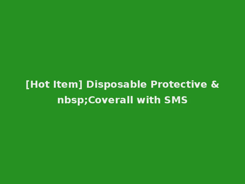 [Hot Item] Disposable Protective &nbsp;Coverall with SMS