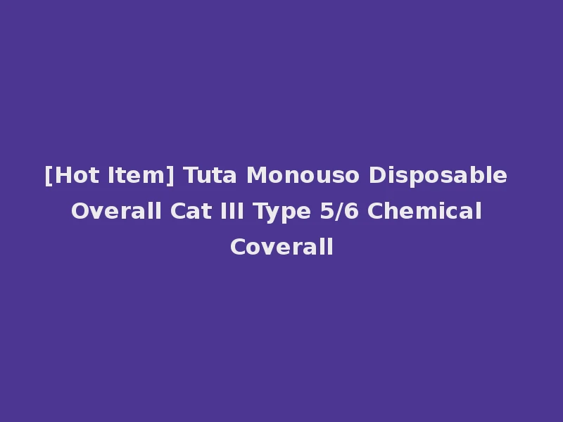 [Hot Item] Tuta Monouso Disposable Overall Cat III Type 5/6 Chemical Coverall