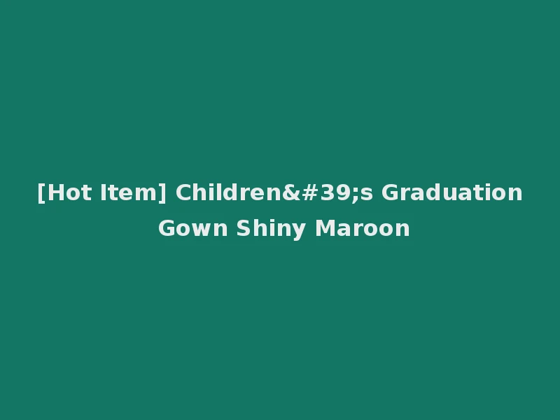 [Hot Item] Children's Graduation Gown Shiny Maroon