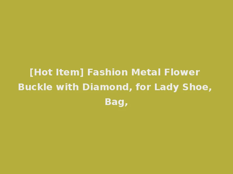 [Hot Item] Fashion Metal Flower Buckle with Diamond, for Lady Shoe, Bag,