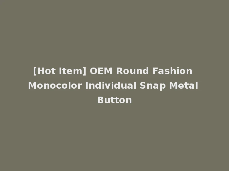 [Hot Item] OEM Round Fashion Monocolor Individual Snap Metal Button