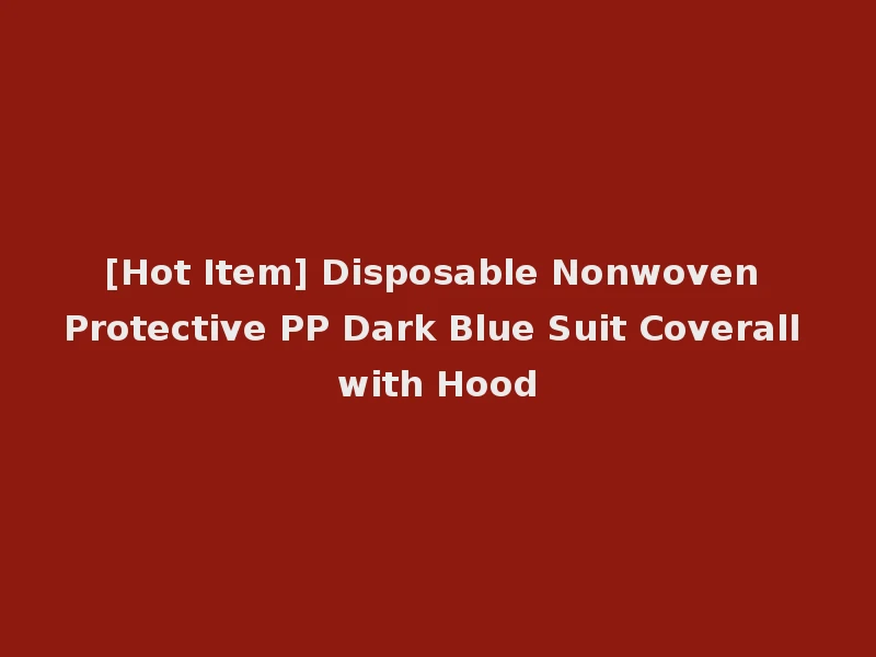[Hot Item] Disposable Nonwoven Protective PP Dark Blue Suit Coverall with Hood