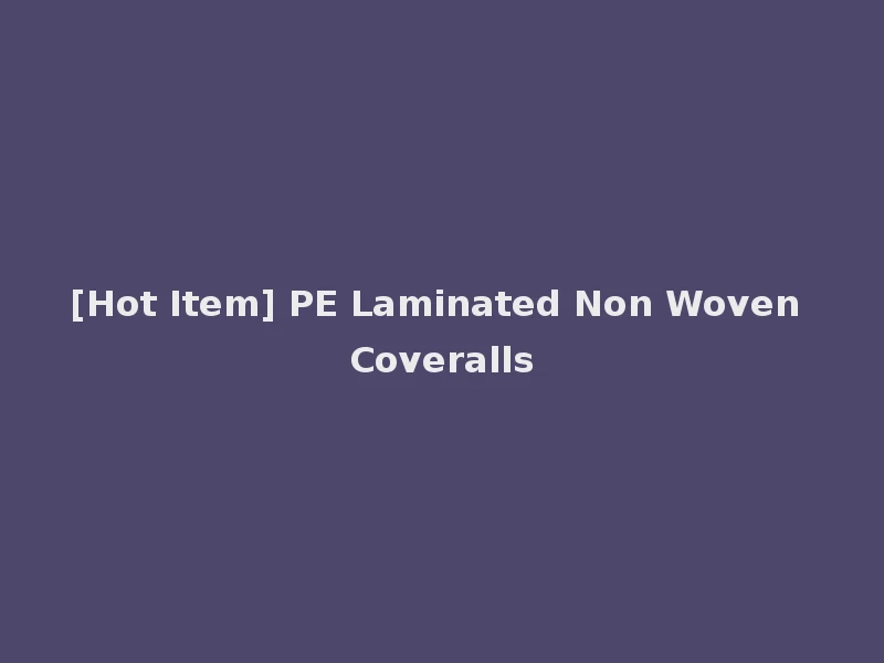 [Hot Item] PE Laminated Non Woven Coveralls