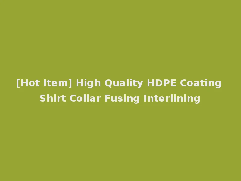 [Hot Item] High Quality HDPE Coating Shirt Collar Fusing Interlining