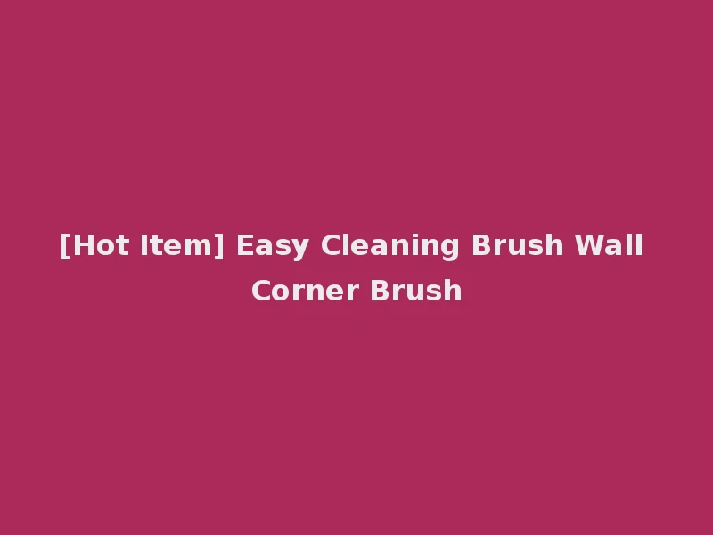[Hot Item] Easy Cleaning Brush Wall Corner Brush