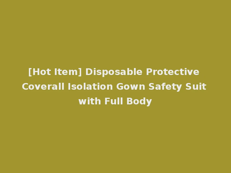 [Hot Item] Disposable Protective Coverall Isolation Gown Safety Suit with Full Body