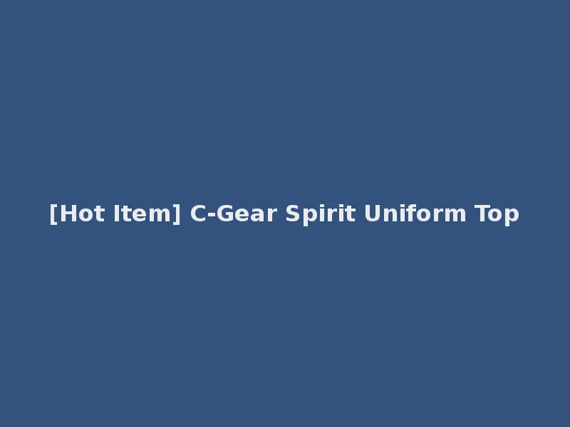 [Hot Item] C-Gear Spirit Uniform Top
