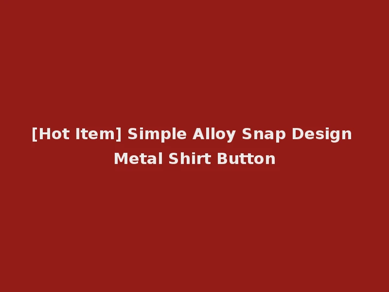 [Hot Item] Simple Alloy Snap Design Metal Shirt Button