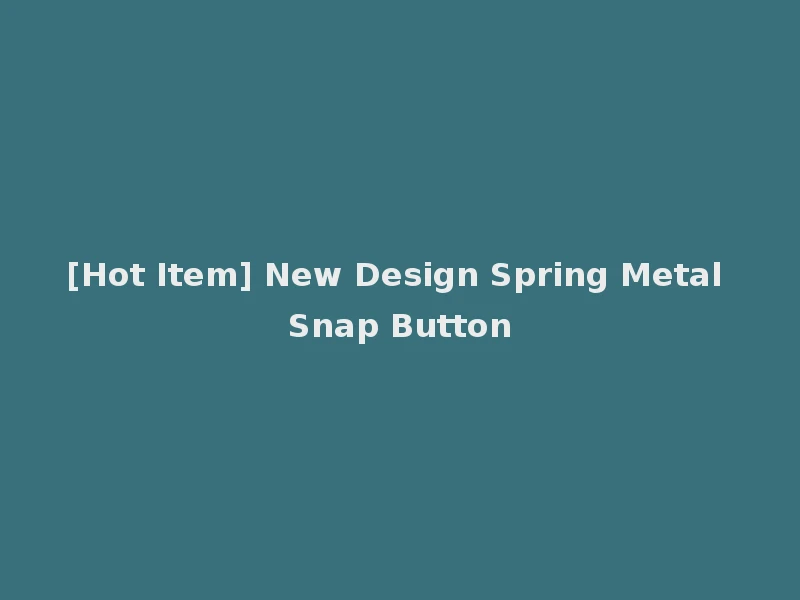 [Hot Item] New Design Spring Metal Snap Button