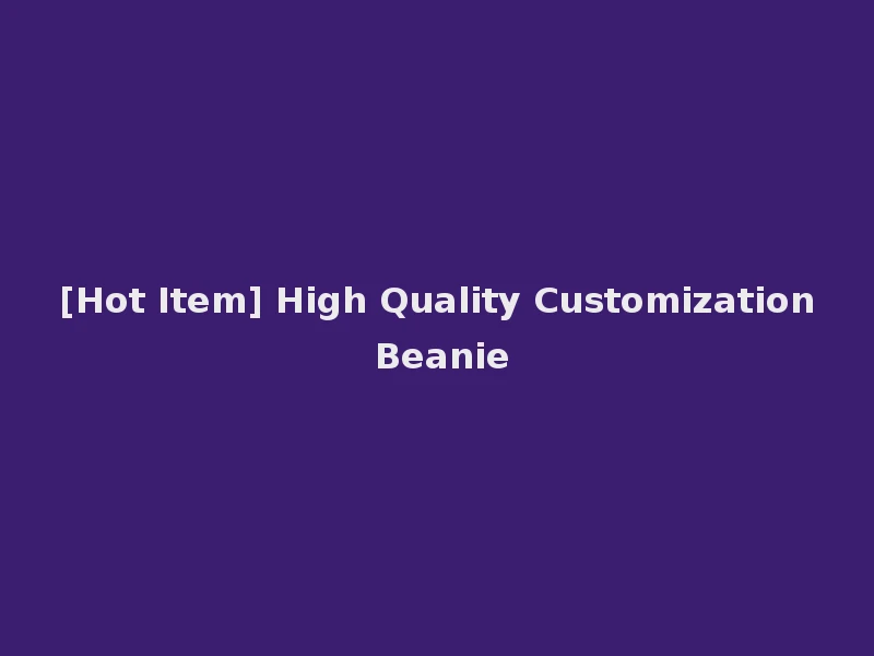 [Hot Item] High Quality Customization Beanie