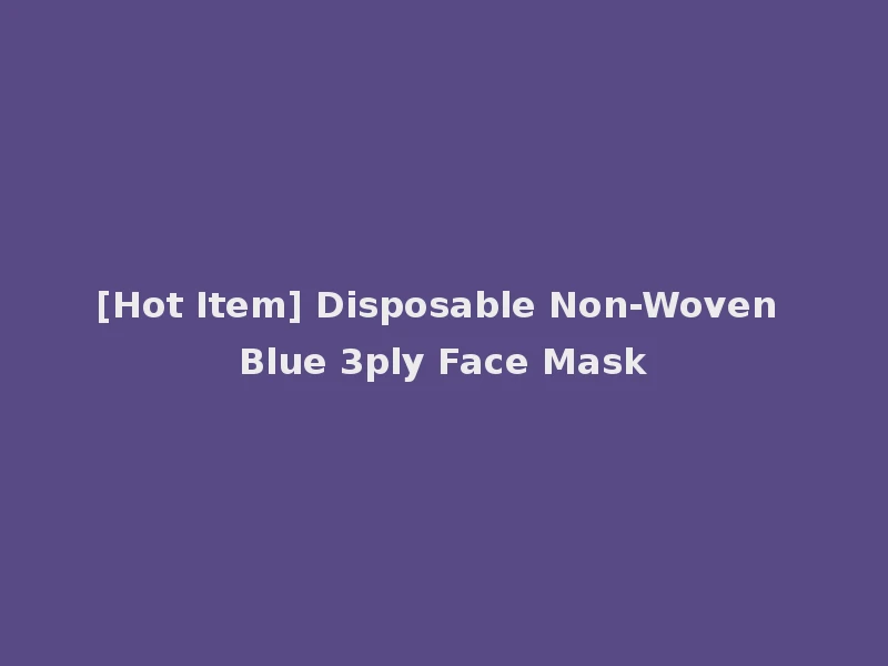 [Hot Item] Disposable Non-Woven Blue 3ply Face Mask