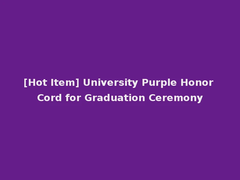 [Hot Item] University Purple Honor Cord for Graduation Ceremony