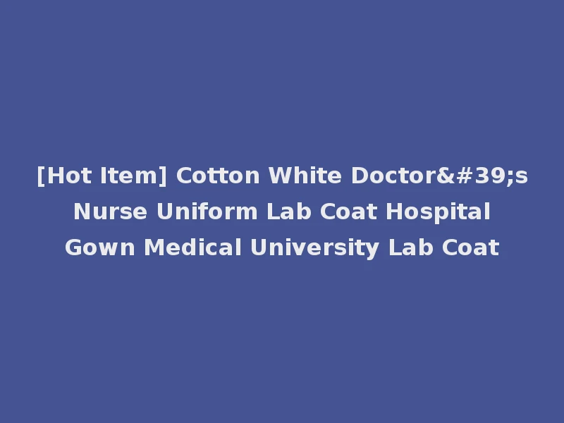 [Hot Item] Cotton White Doctor's Nurse Uniform Lab Coat Hospital Gown Medical University Lab Coat
