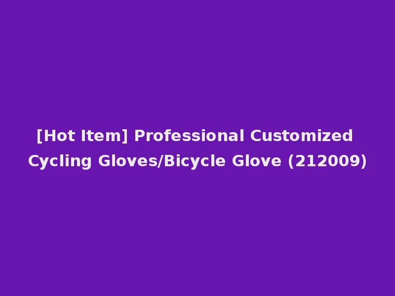[Hot Item] Professional Customized Cycling Gloves/Bicycle Glove (212009)