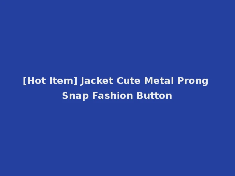 [Hot Item] Jacket Cute Metal Prong Snap Fashion Button