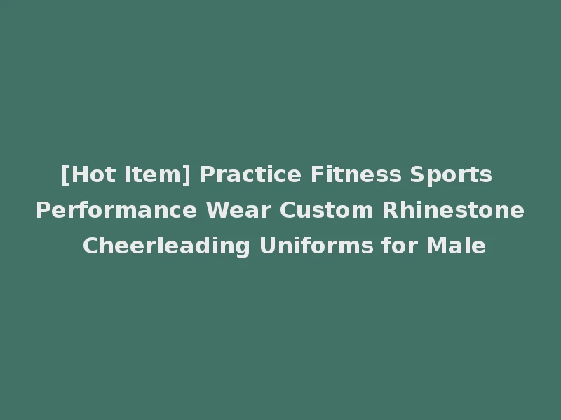 [Hot Item] Practice Fitness Sports Performance Wear Custom Rhinestone Cheerleading Uniforms for Male