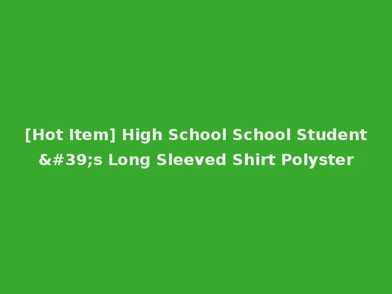 [Hot Item] High School School Student's Long Sleeved Shirt Polyster