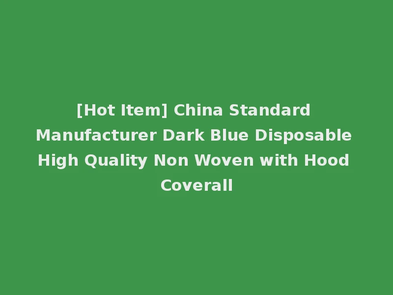 [Hot Item] China Standard Manufacturer Dark Blue Disposable High Quality Non Woven with Hood Coverall