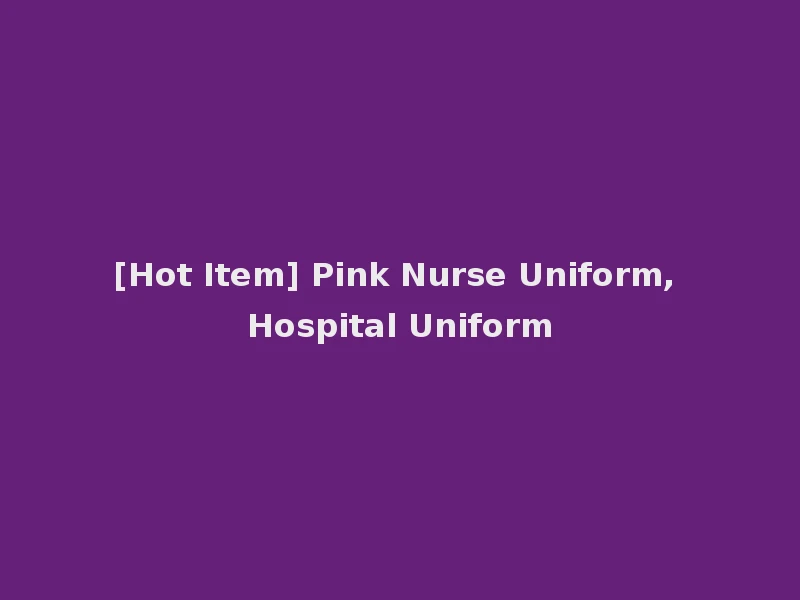 [Hot Item] Pink Nurse Uniform, Hospital Uniform