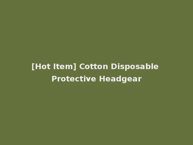 [Hot Item] Cotton Disposable Protective Headgear