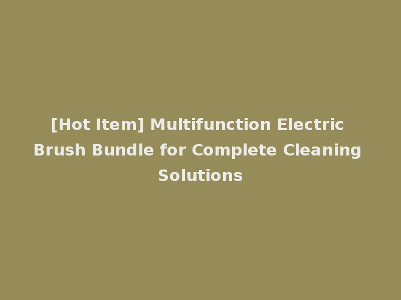[Hot Item] Multifunction Electric Brush Bundle for Complete Cleaning Solutions