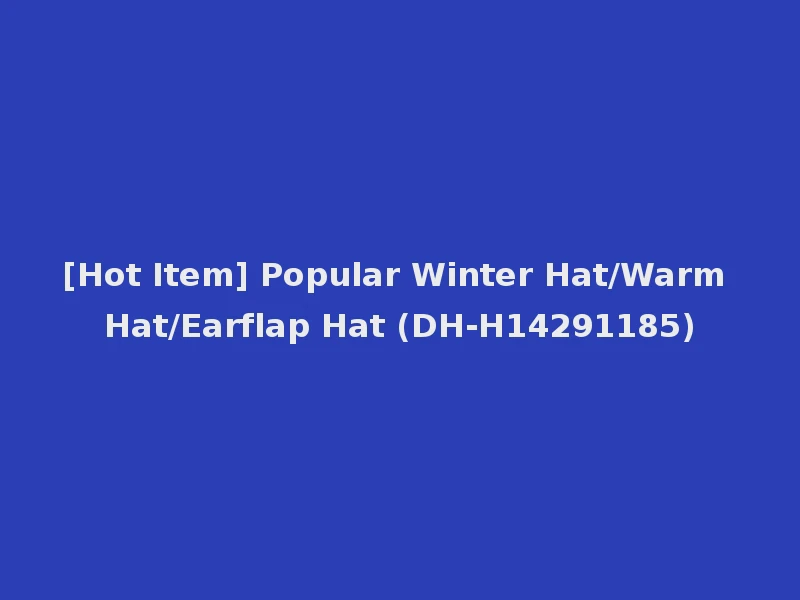 [Hot Item] Popular Winter Hat/Warm Hat/Earflap Hat (DH-H14291185)