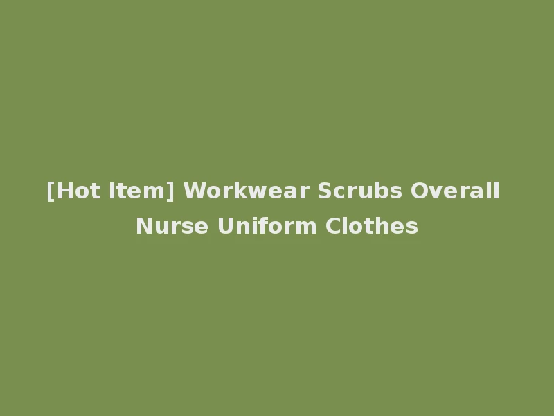 [Hot Item] Workwear Scrubs Overall Nurse Uniform Clothes