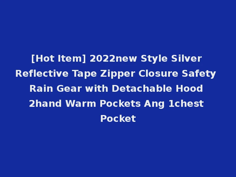 [Hot Item] 2022new Style Silver Reflective Tape Zipper Closure Safety Rain Gear with Detachable Hood 2hand Warm Pockets Ang 1chest Pocket