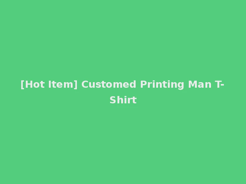 [Hot Item] Customed Printing Man T-Shirt