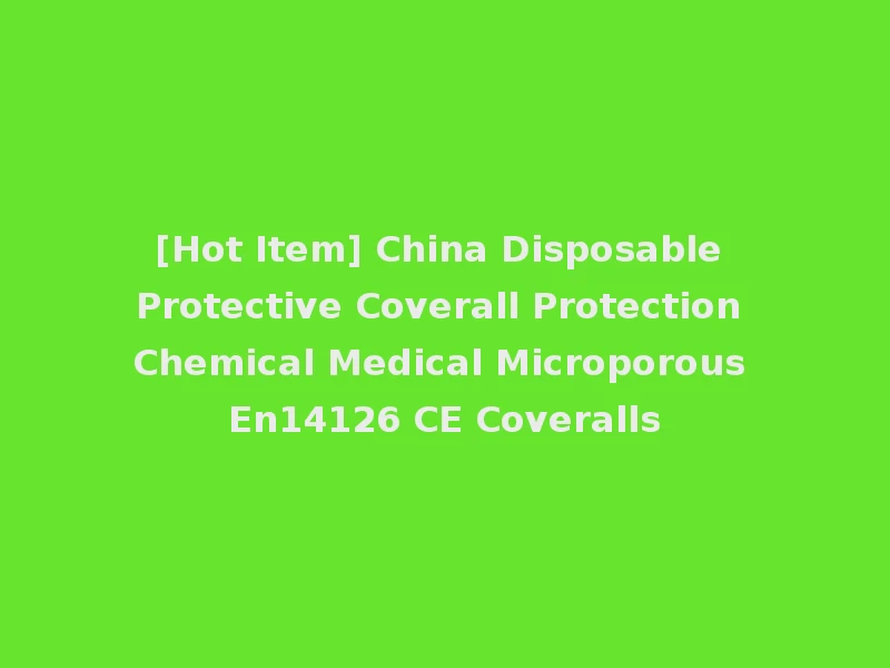 [Hot Item] China Disposable Protective Coverall Protection Chemical Medical Microporous En14126 CE Coveralls