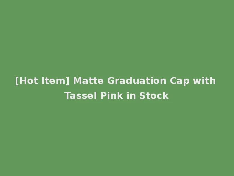 [Hot Item] Matte Graduation Cap with Tassel Pink in Stock