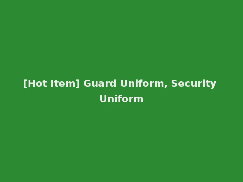 [Hot Item] Guard Uniform, Security Uniform