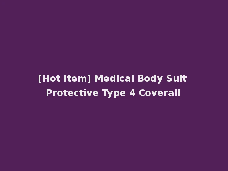 [Hot Item] Medical Body Suit Protective Type 4 Coverall
