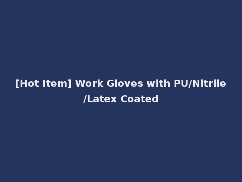 [Hot Item] Work Gloves with PU/Nitrile/Latex Coated