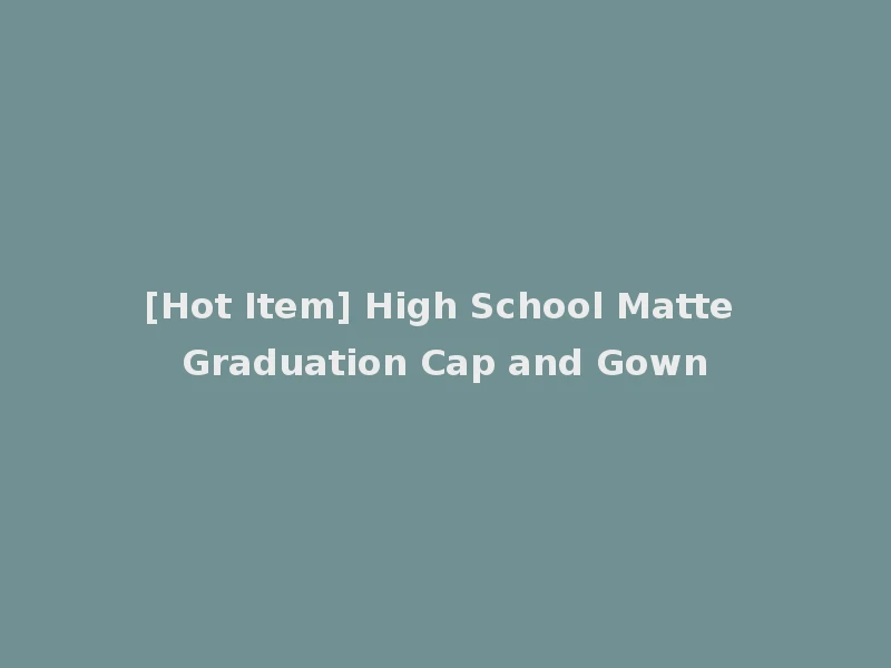 [Hot Item] High School Matte Graduation Cap and Gown