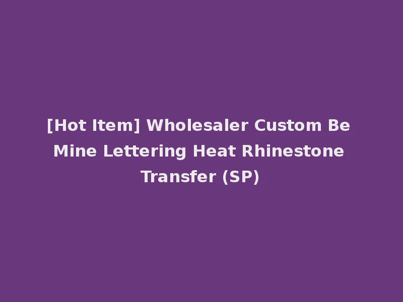 [Hot Item] Wholesaler Custom Be Mine Lettering Heat Rhinestone Transfer (SP)