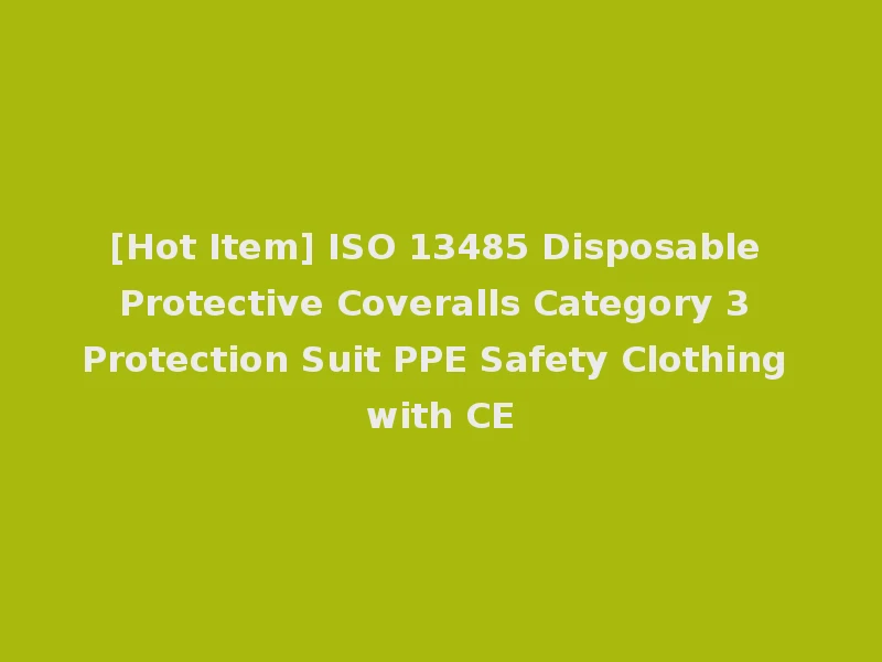 [Hot Item] ISO 13485 Disposable Protective Coveralls Category 3 Protection Suit PPE Safety Clothing with CE