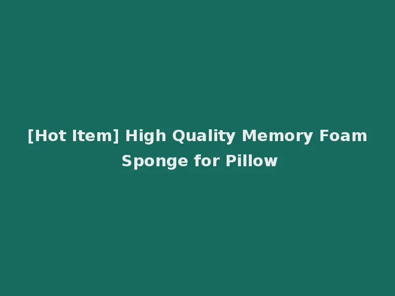 [Hot Item] High Quality Memory Foam Sponge for Pillow