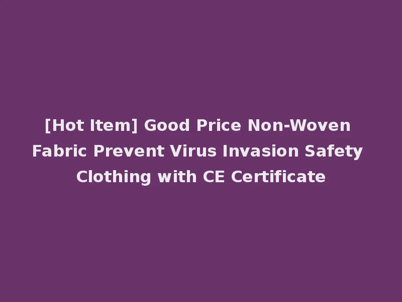 [Hot Item] Good Price Non-Woven Fabric Prevent Virus Invasion Safety Clothing with CE Certificate