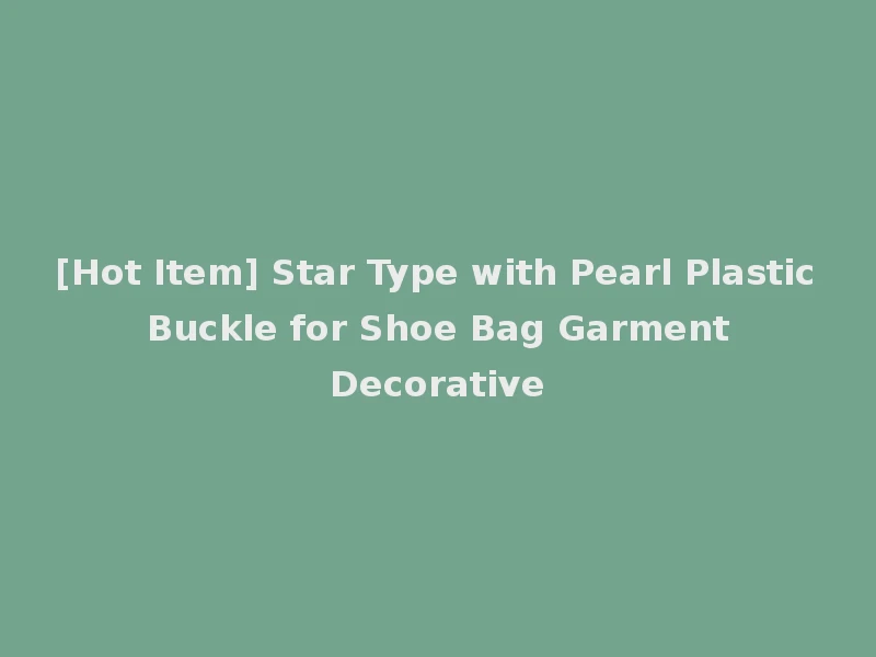 [Hot Item] Star Type with Pearl Plastic Buckle for Shoe Bag Garment Decorative
